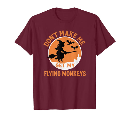 Halloween Funny Witch Don't Make Me Get My Flying Monkeys T-Shirt