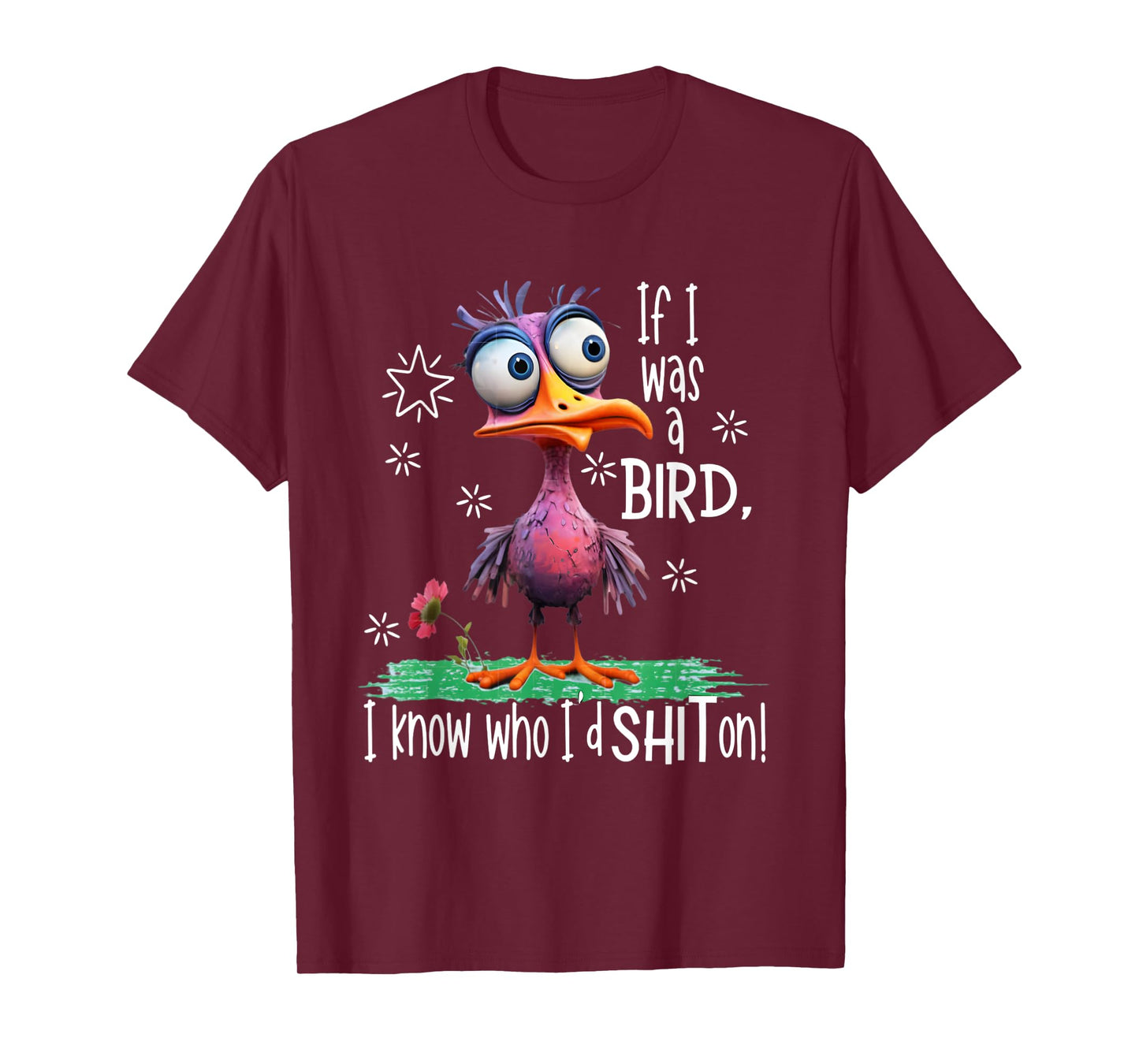 If I was a bird I know who I'd sh-t on funny bird T-Shirt