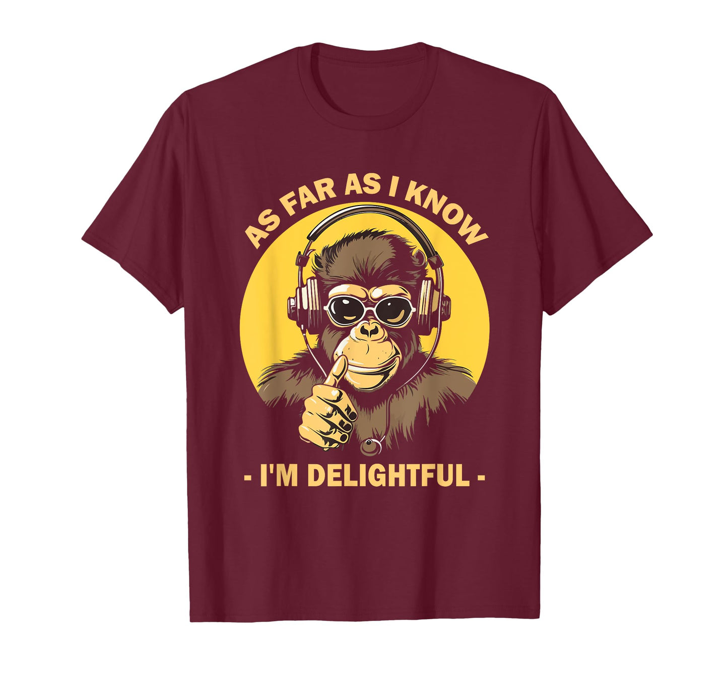As Far As I Know I'm Delightful Monkey with Headphones T-Shirt