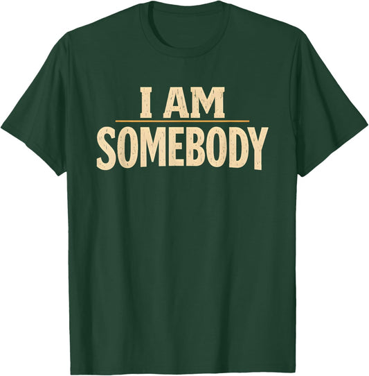 I Am Somebody Civil Rights Empowerment Black History Message T-Shirt - T-Shirt | Forest