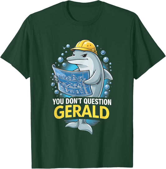 You Don't Question Gerald Funny T-Shirt T-Shirt - T-Shirt | Forest