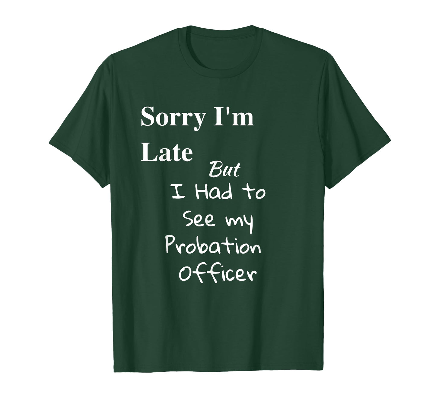 Funny Sorry Im Late I had to See Probation Officer T Shirt T-Shirt