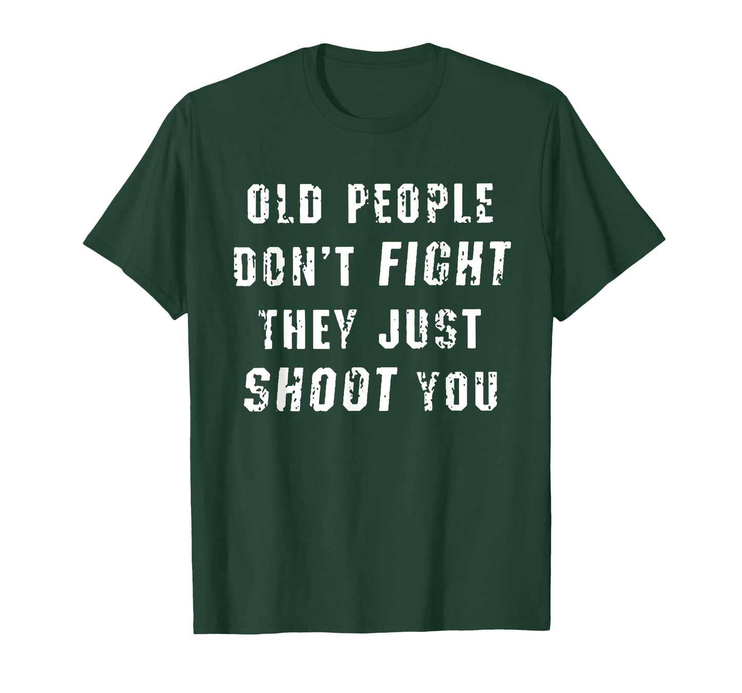 Old People Don't Fight They Just Shoot You Funny Saying T-Shirt
