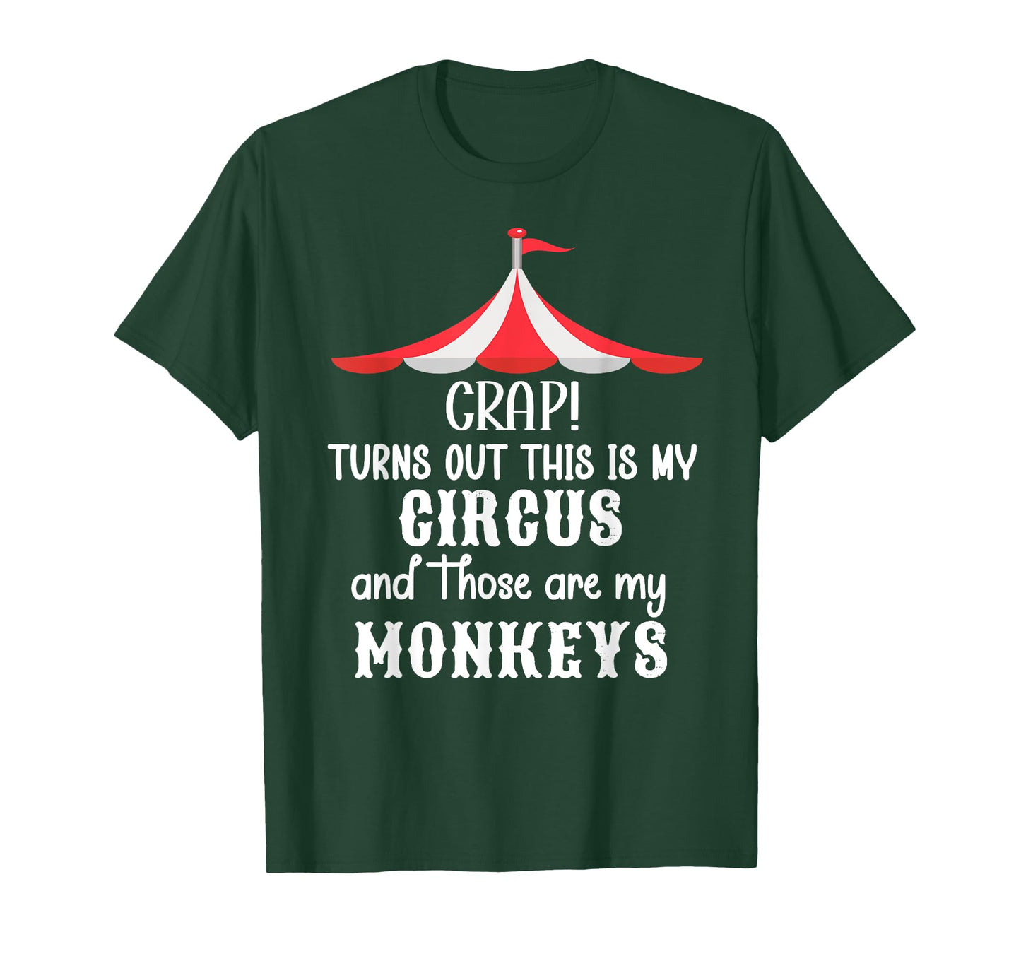 Crap Turns Out This is My Circus and Those are My Monkeys T-Shirt