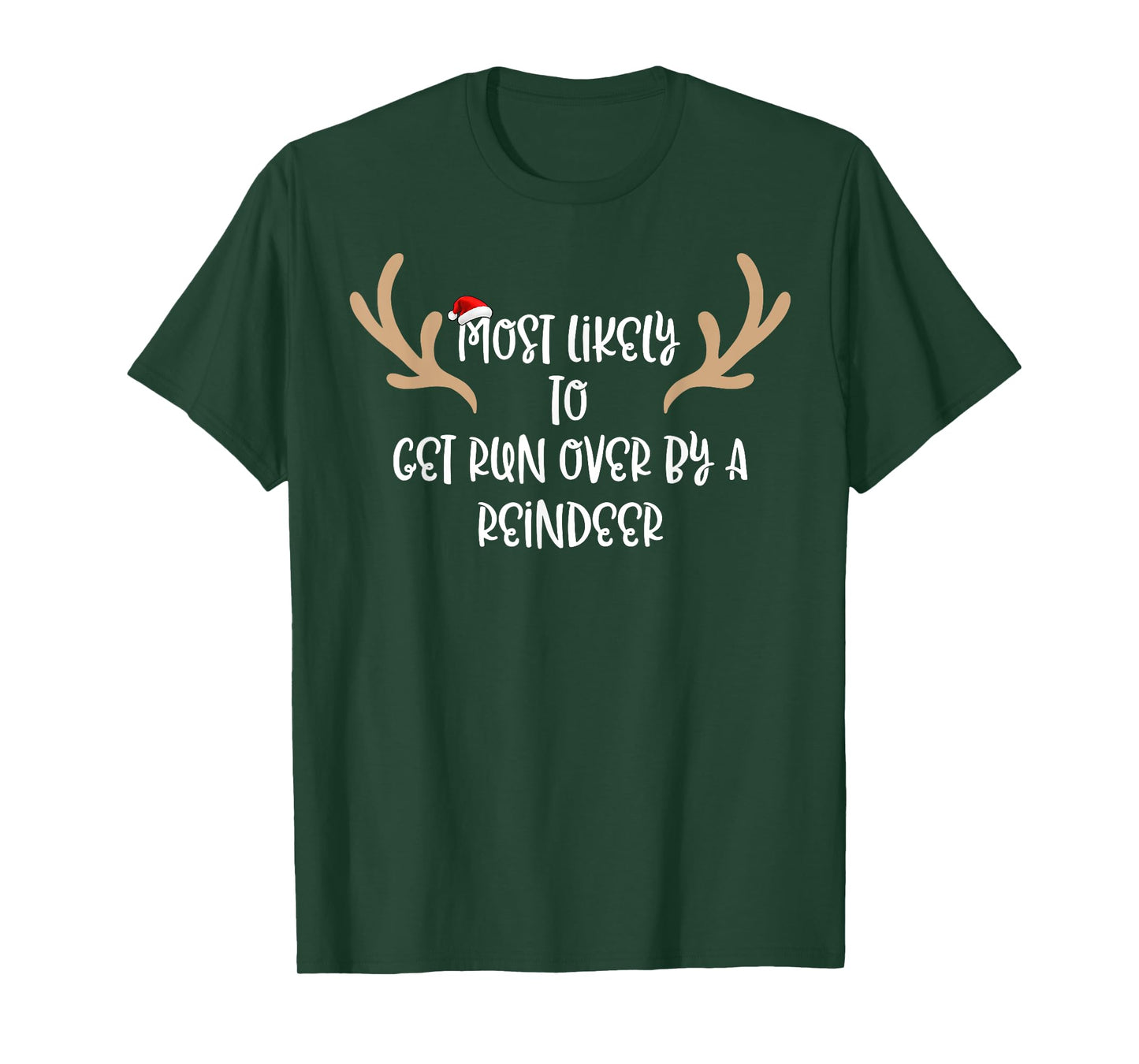 Most Likely To Get Run Over By A Reindeer T-Shirt