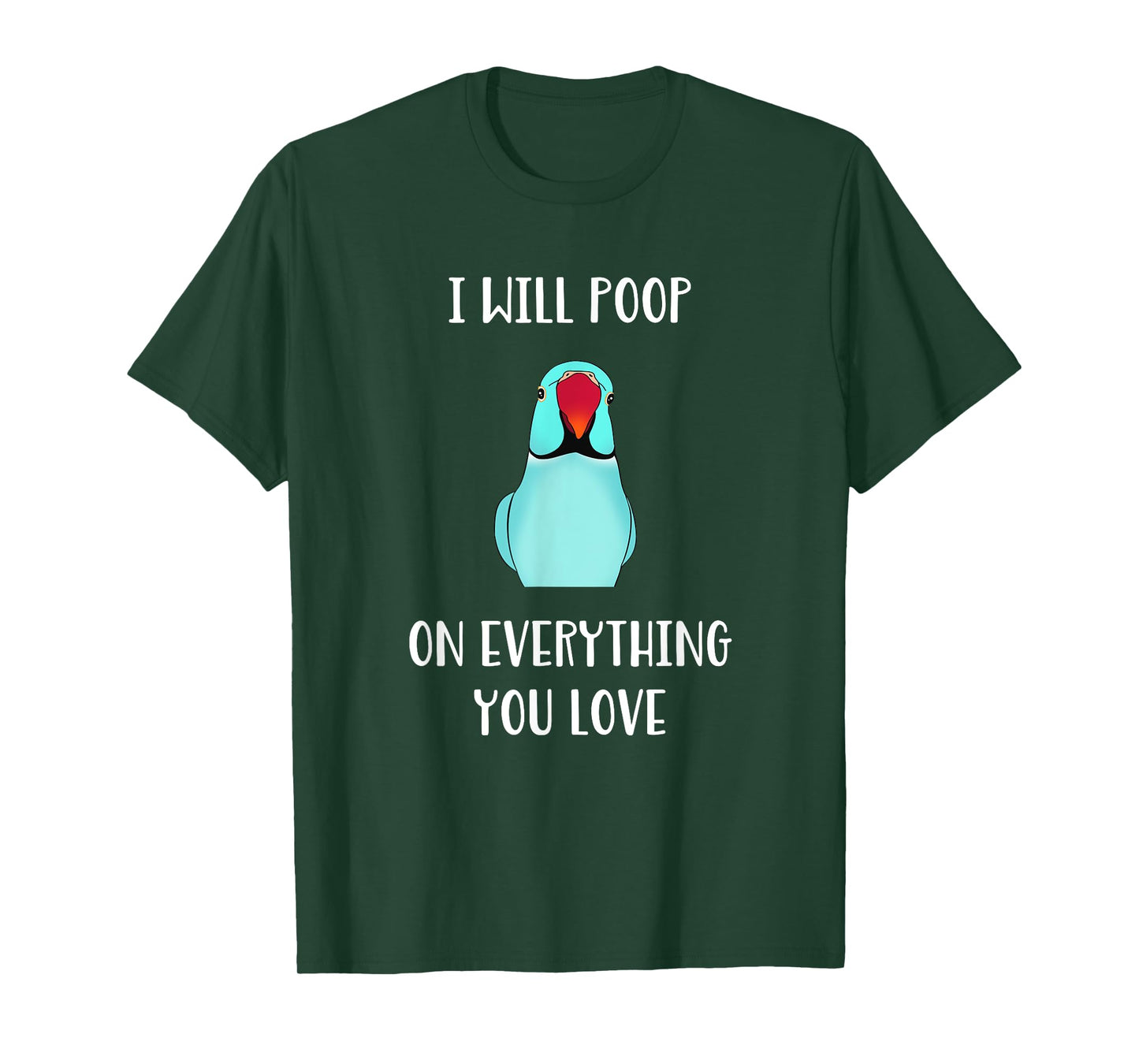 Cute Indian ringneck, I will poop on everything you love T-Shirt