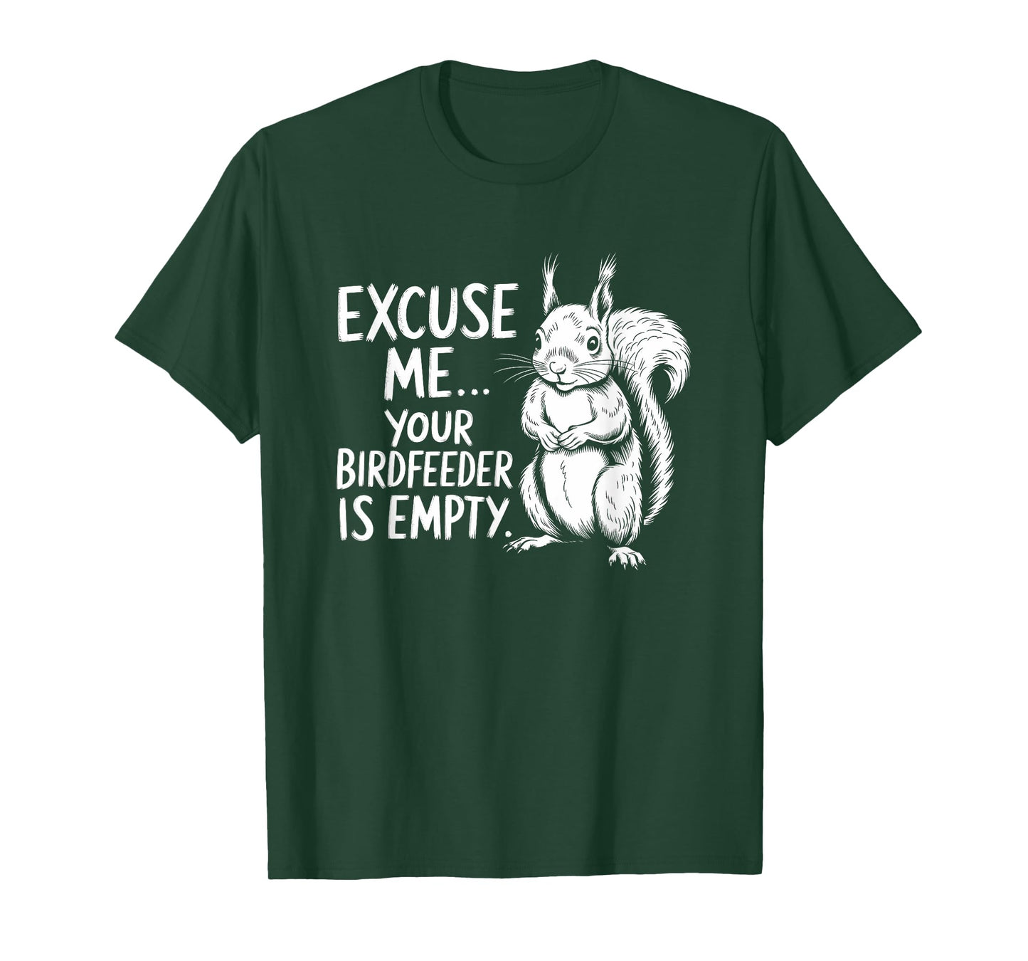 Funny Squirrel Excuse Me Your Bird Feeder’s Empty Again T-Shirt