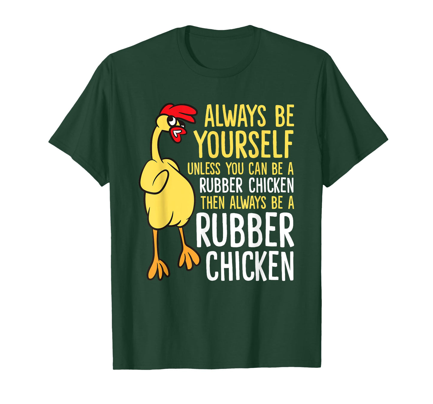 Always Be Yourself Unless You Can Be A Rubber Chicken T-Shirt