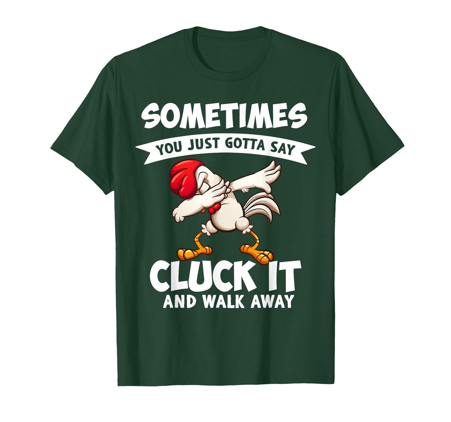 Sometimes You Just Gotta Say Cluck It And Walk Away Chicken T-Shirt
