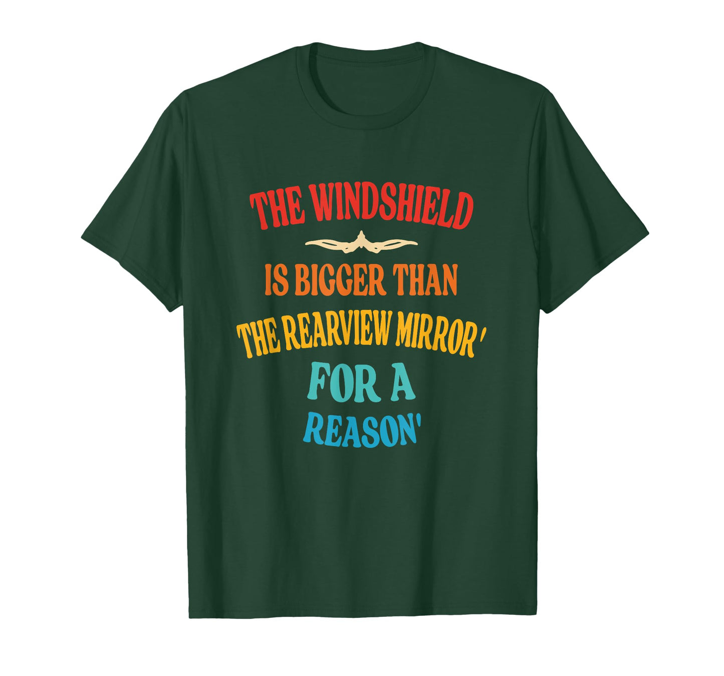 Windshield Is Bigger Than The Rearview Mirror' For A Reason' T-Shirt