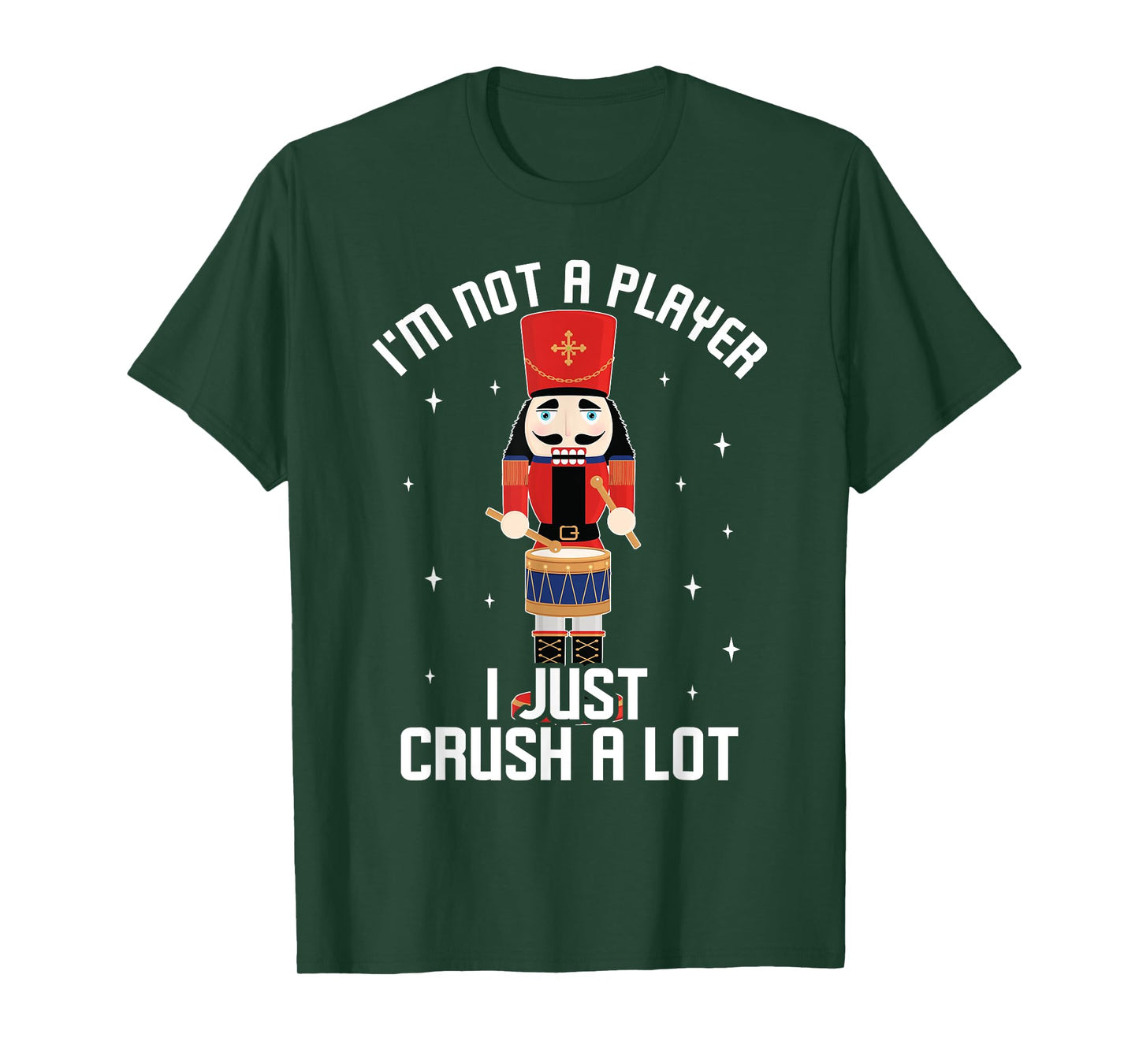 I'm Not A Player I Just Crush A Lot Drummer Nutcracker T-Shirt
