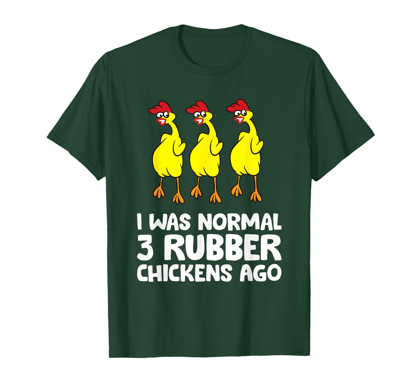 I Was Normal 3 Rubber Chickens Ago Love Rubber Chickens T-Shirt