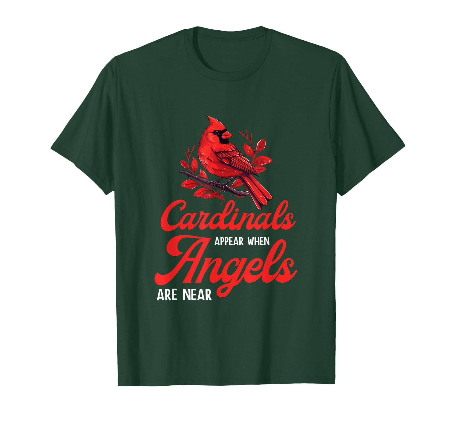 Cardinals Appear When Angels Are Near Bird Lovers Quote T-Shirt