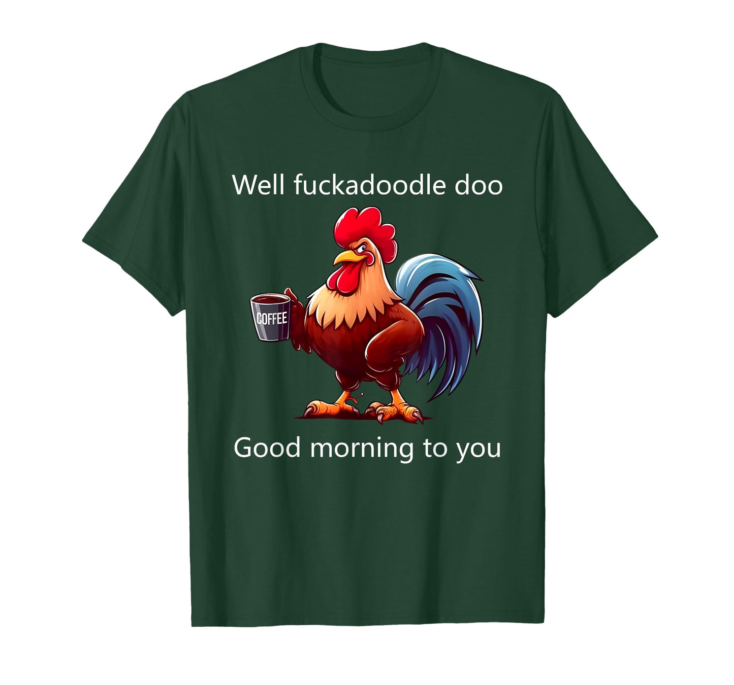 Coffee Chicken Well Fuckadoodle Doo Good Morning To You T-Shirt