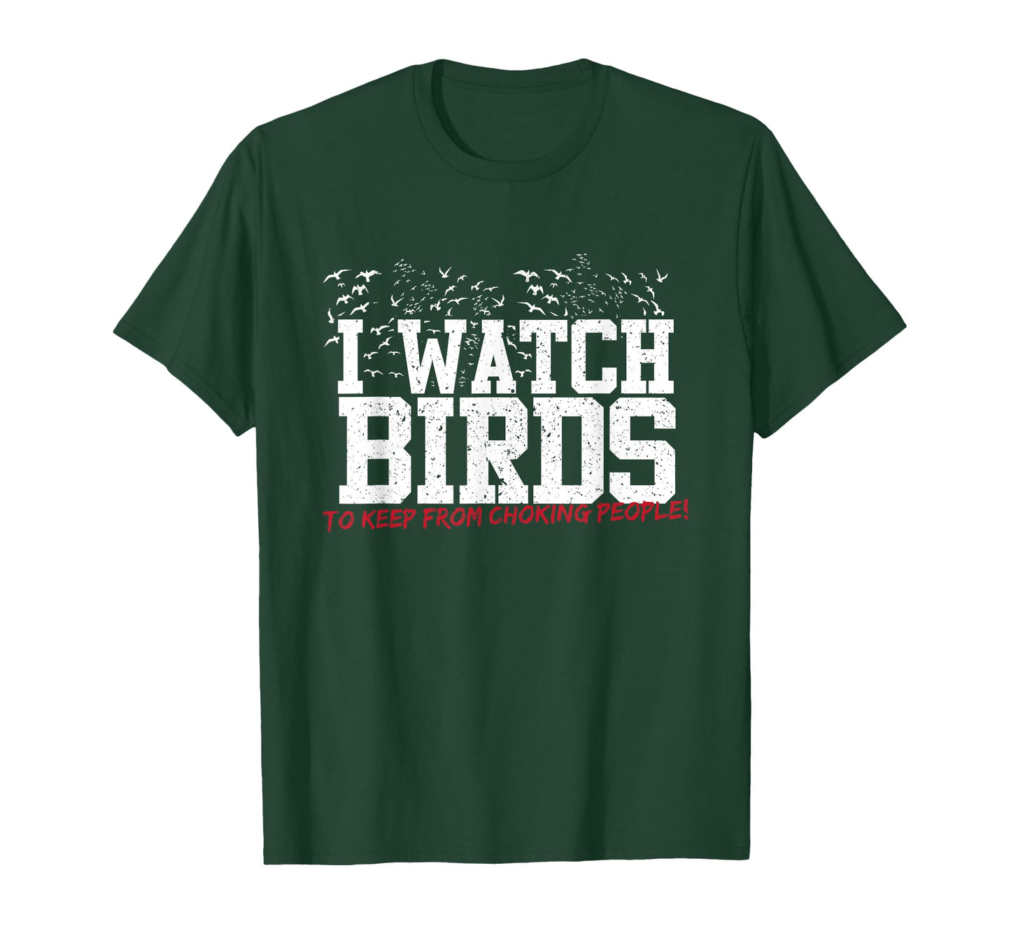 I Watch Birds To Keep From Choking People Funny Birding Tee
