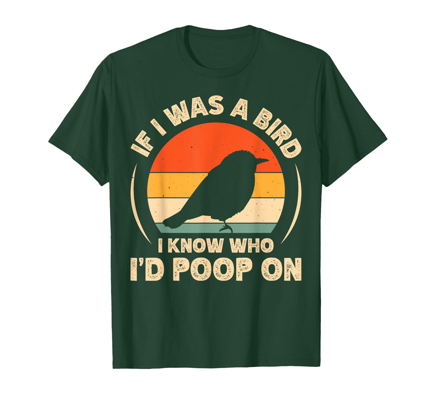 If I Was A Bird I Know Who I'd Poop On T-Shirt