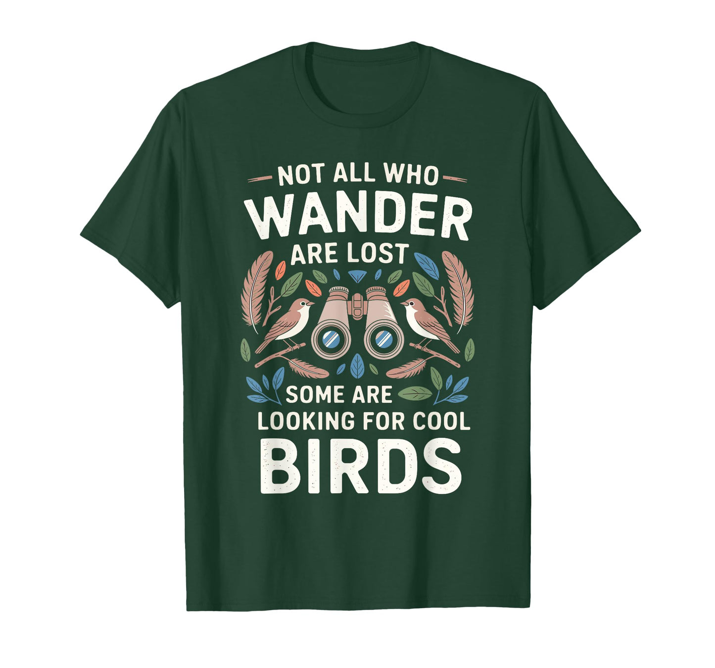 Not All Who Wander Are Lost Some Looking For Birds Watchers T-Shirt