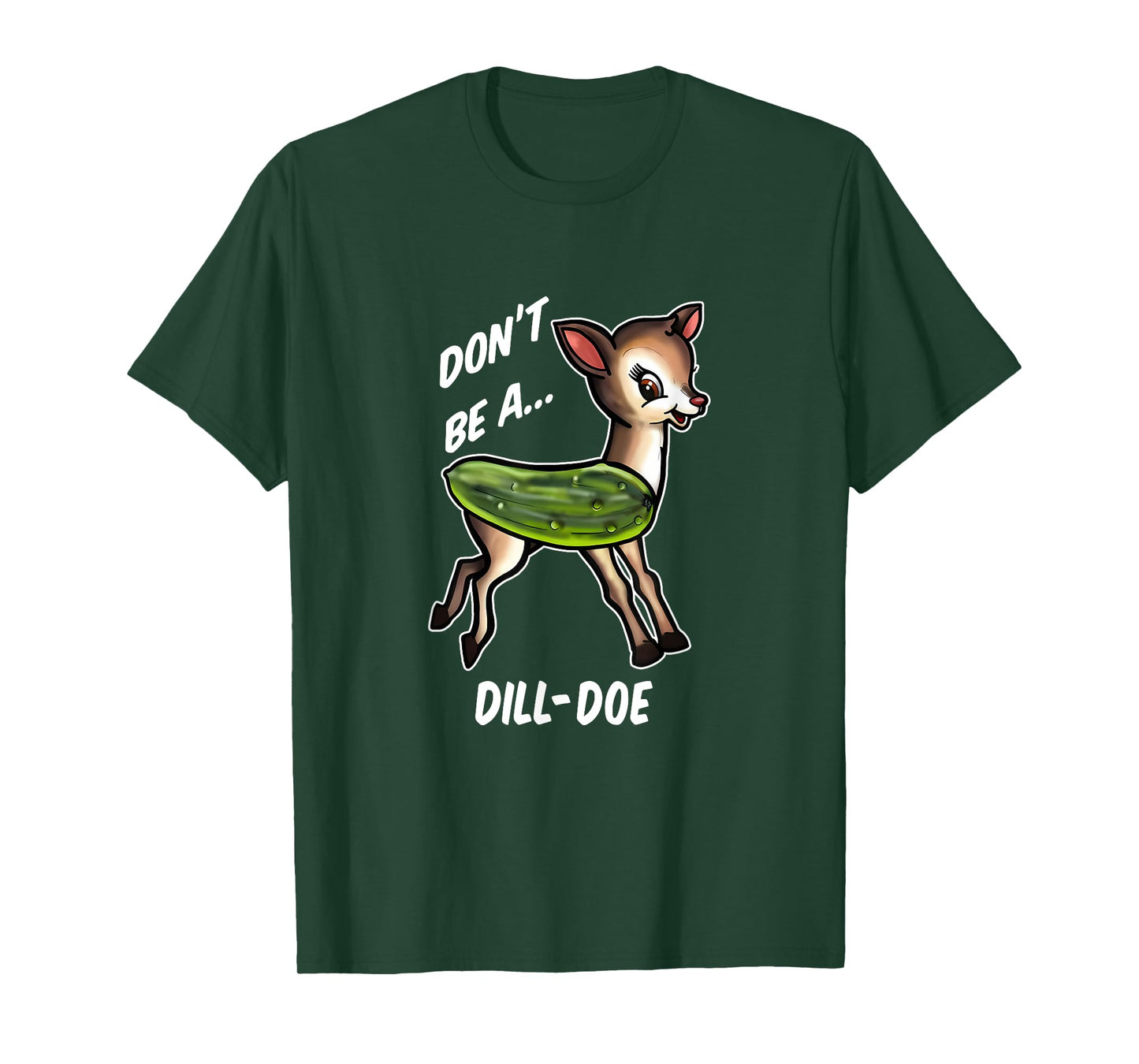 Donโt Be A Dill Doe Funny Apparel T-Shirt