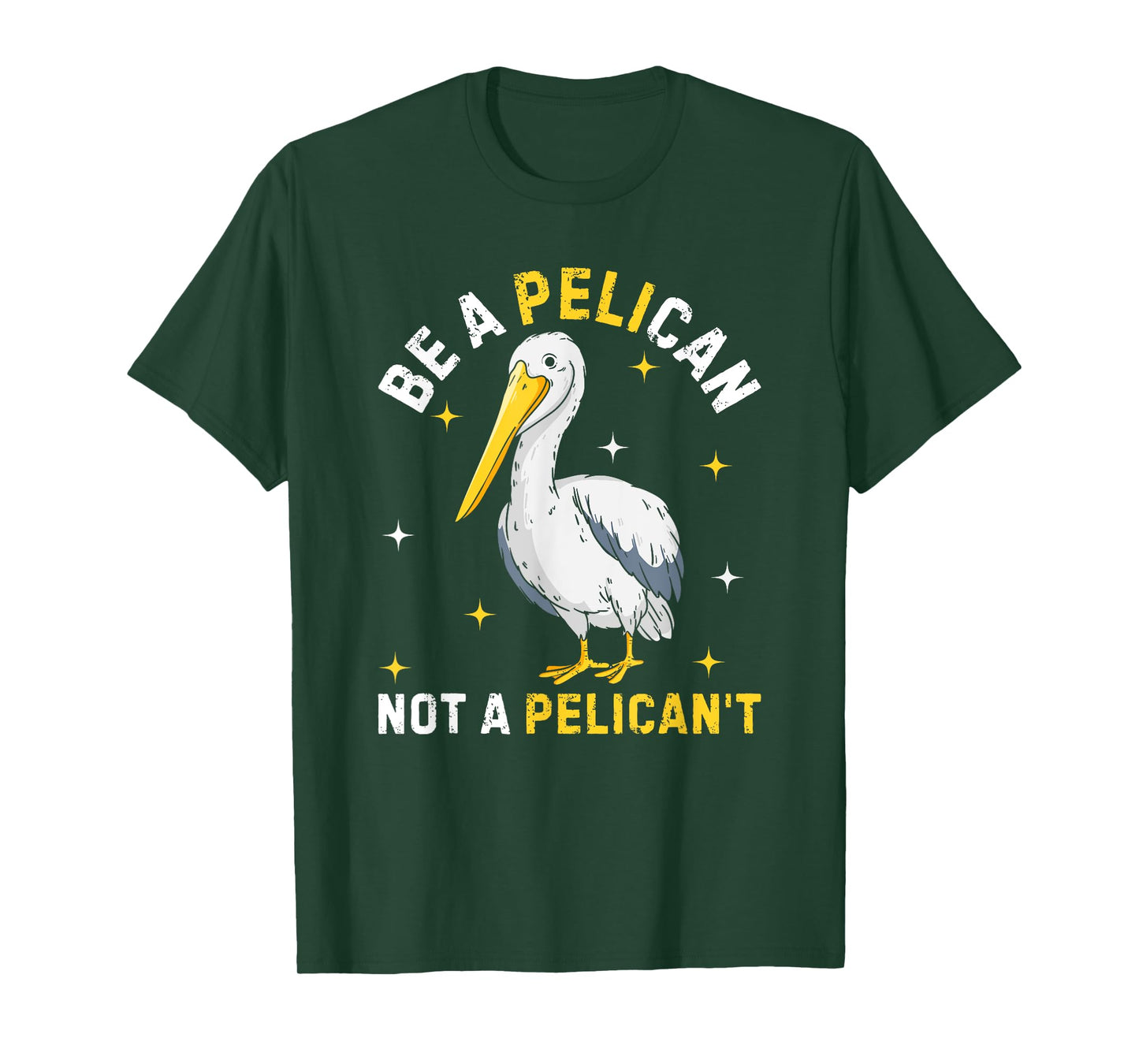 Be A Pelican Not A Pelican't Funny Bird T-Shirt