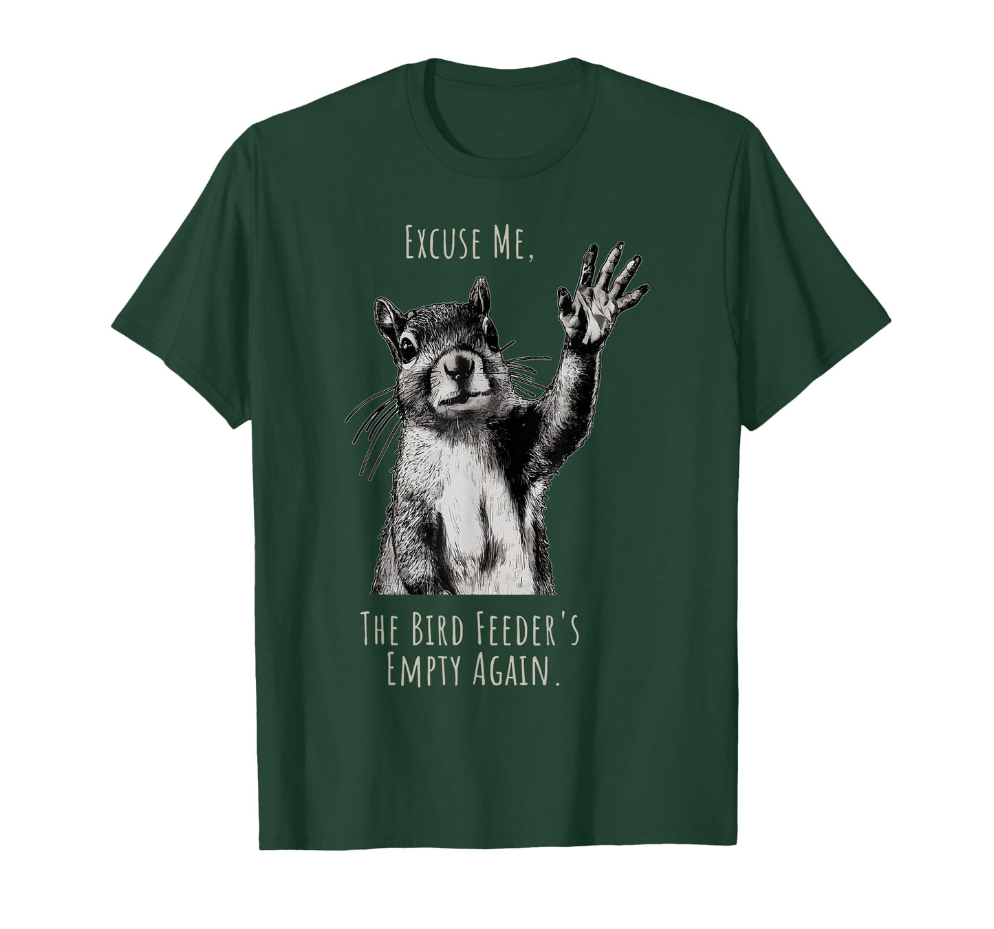 Funny Squirrel Excuse Me, Bird Feeder's Empty Again T-Shirt
