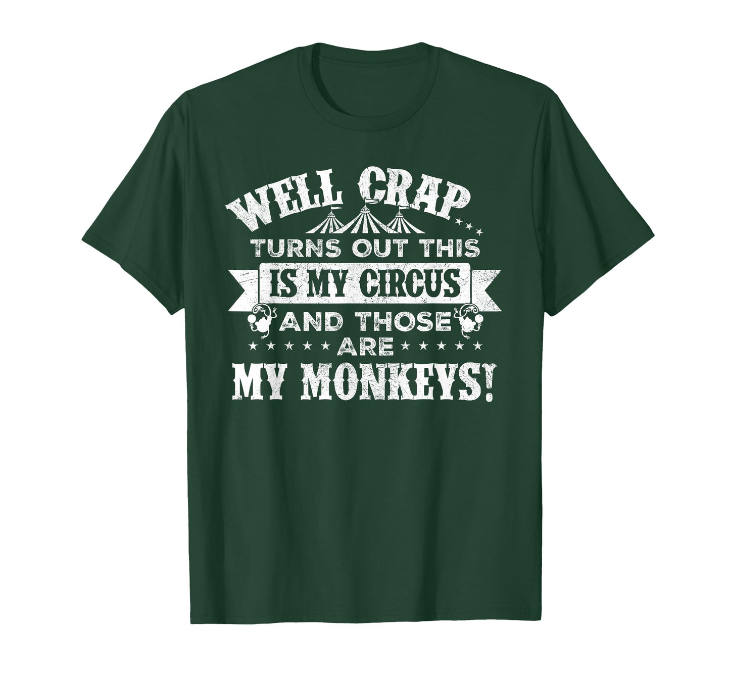 Crap, turns out this is my circus and those are my monkeys T-Shirt