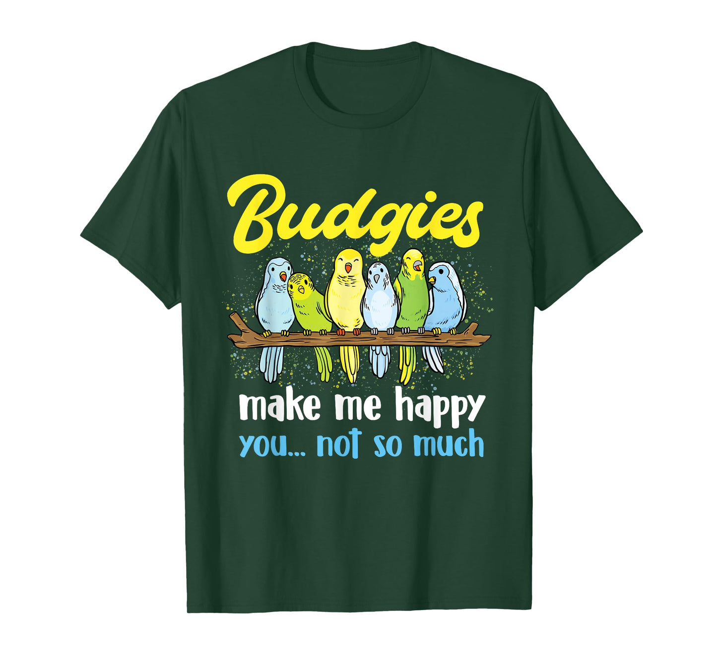 Budgies make me happy - Parakeet Budgie Budgerigar Lover T-Shirt