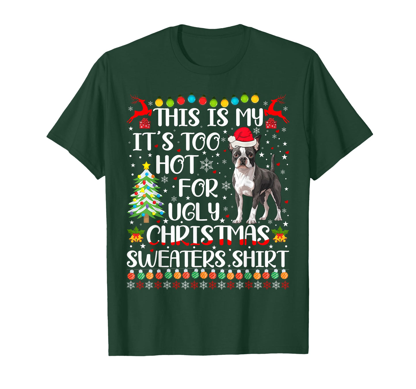 It's Too Hot For Ugly Christmas Sweaters Boston Terrier Dog T-Shirt
