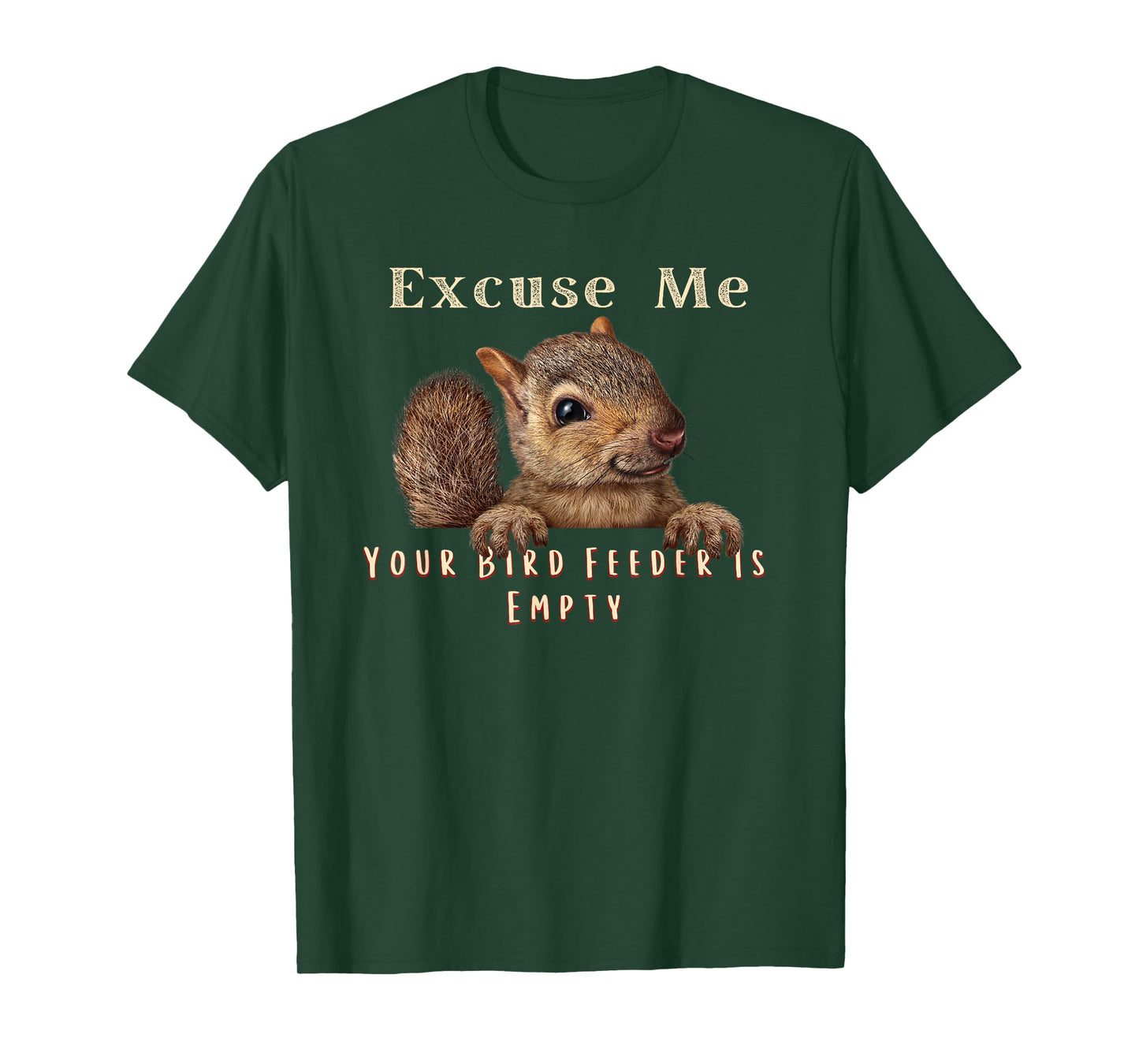 Funny Squirrel Excuse Me Your Bird Feeder Is Empty T-Shirt