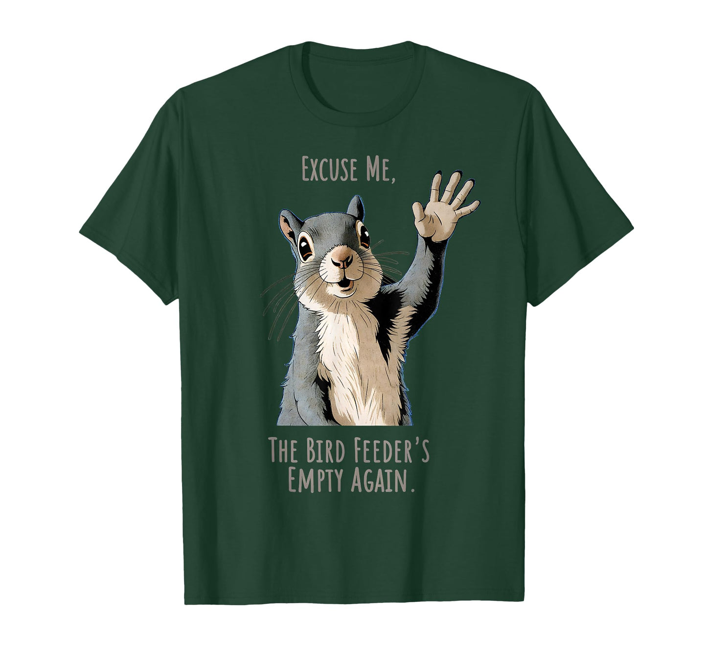 Funny Squirrel Excuse Me, Bird Feeder's Empty Again T-Shirt