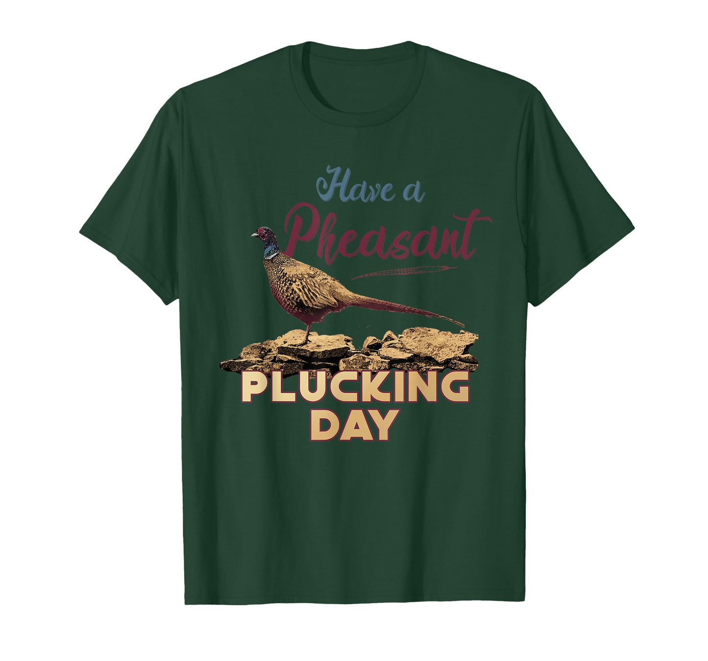 Have A Pheasant Plucking Day Funny Rude Bird Hunting T-Shirt