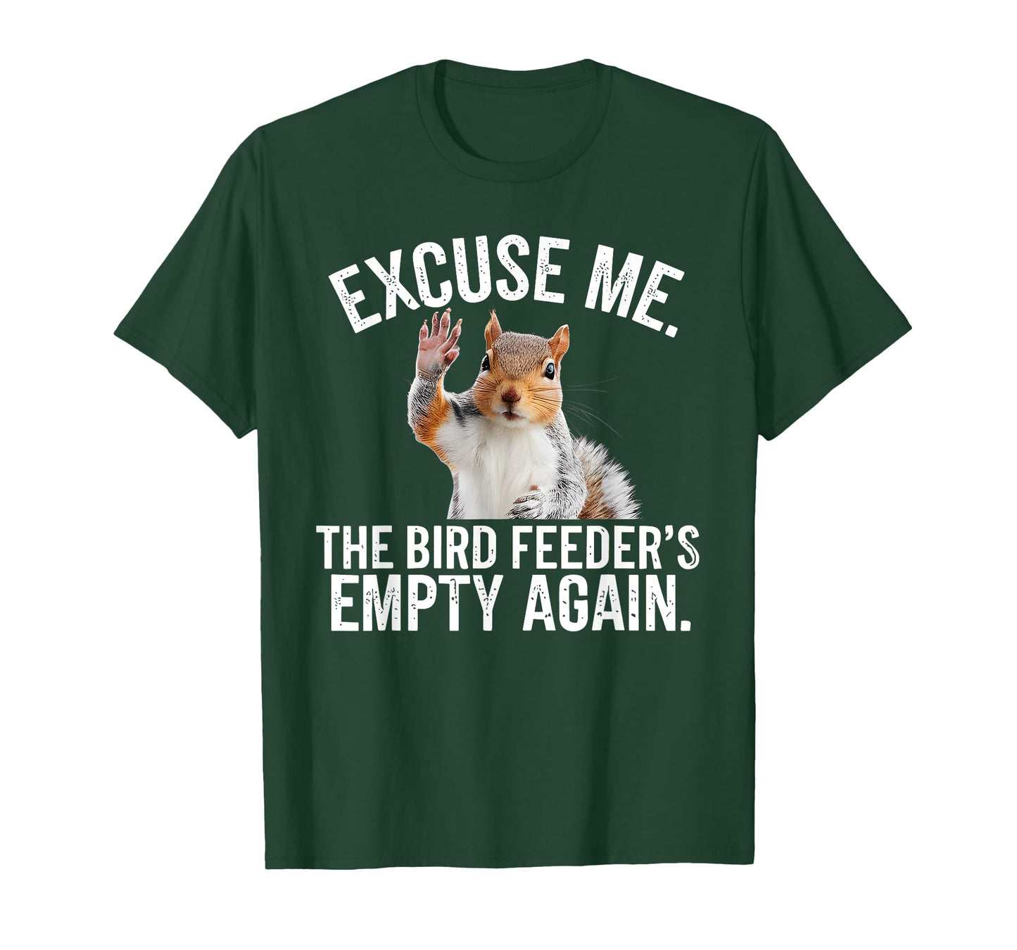Excuse Me, Bird Feeder's Empty Again Funny Squirrel Lover T-Shirt