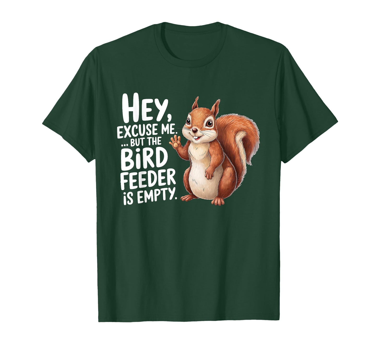 Squirrel Hey Excuse Me But Your Bird Feeder Is Empty Funny T-Shirt