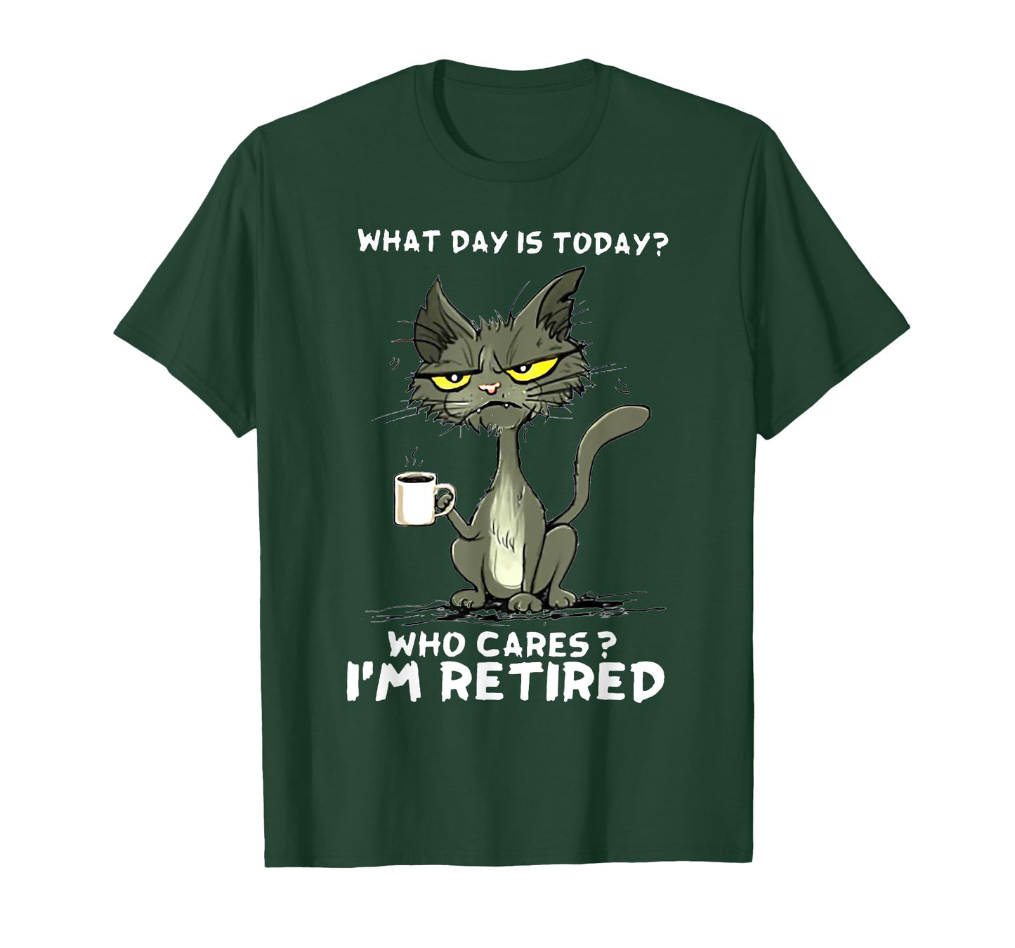 Cat What day is today Who Care I'm Retired T-Shirt