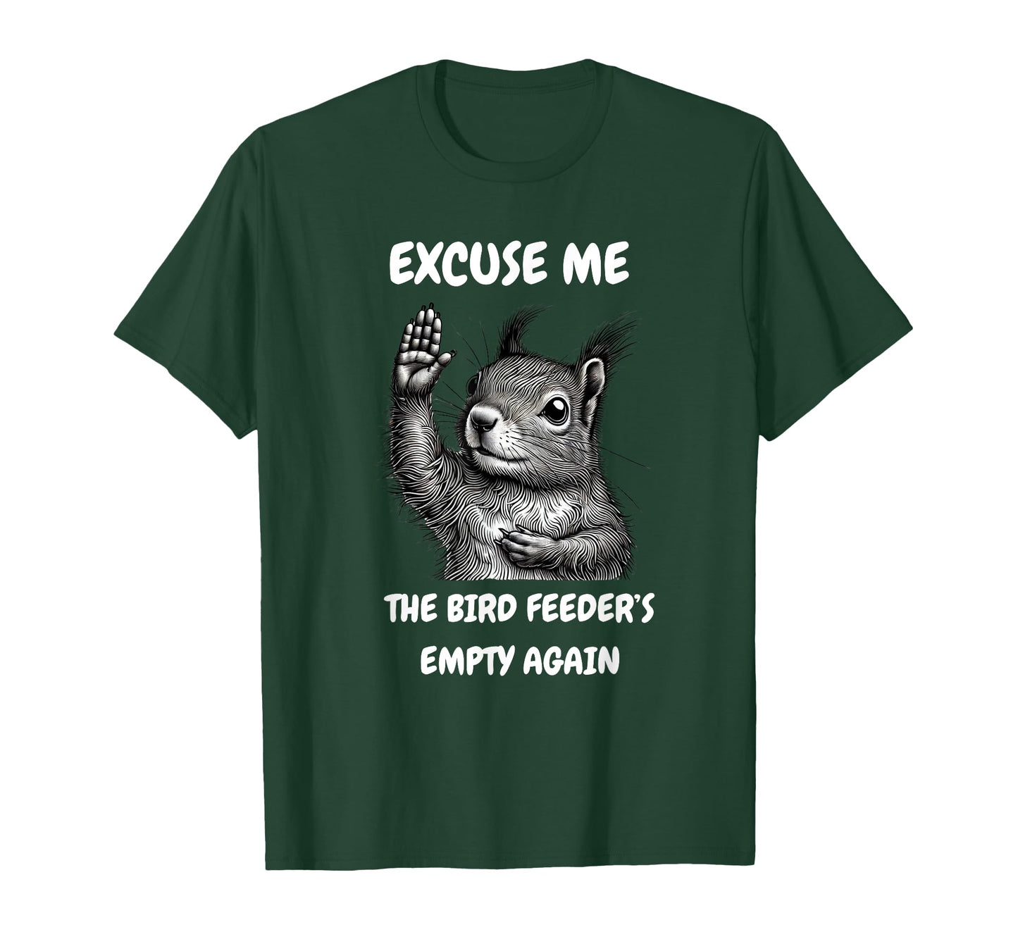 Funny Squirrel Excuse Me, Bird Feeder's Empty Again T-Shirt