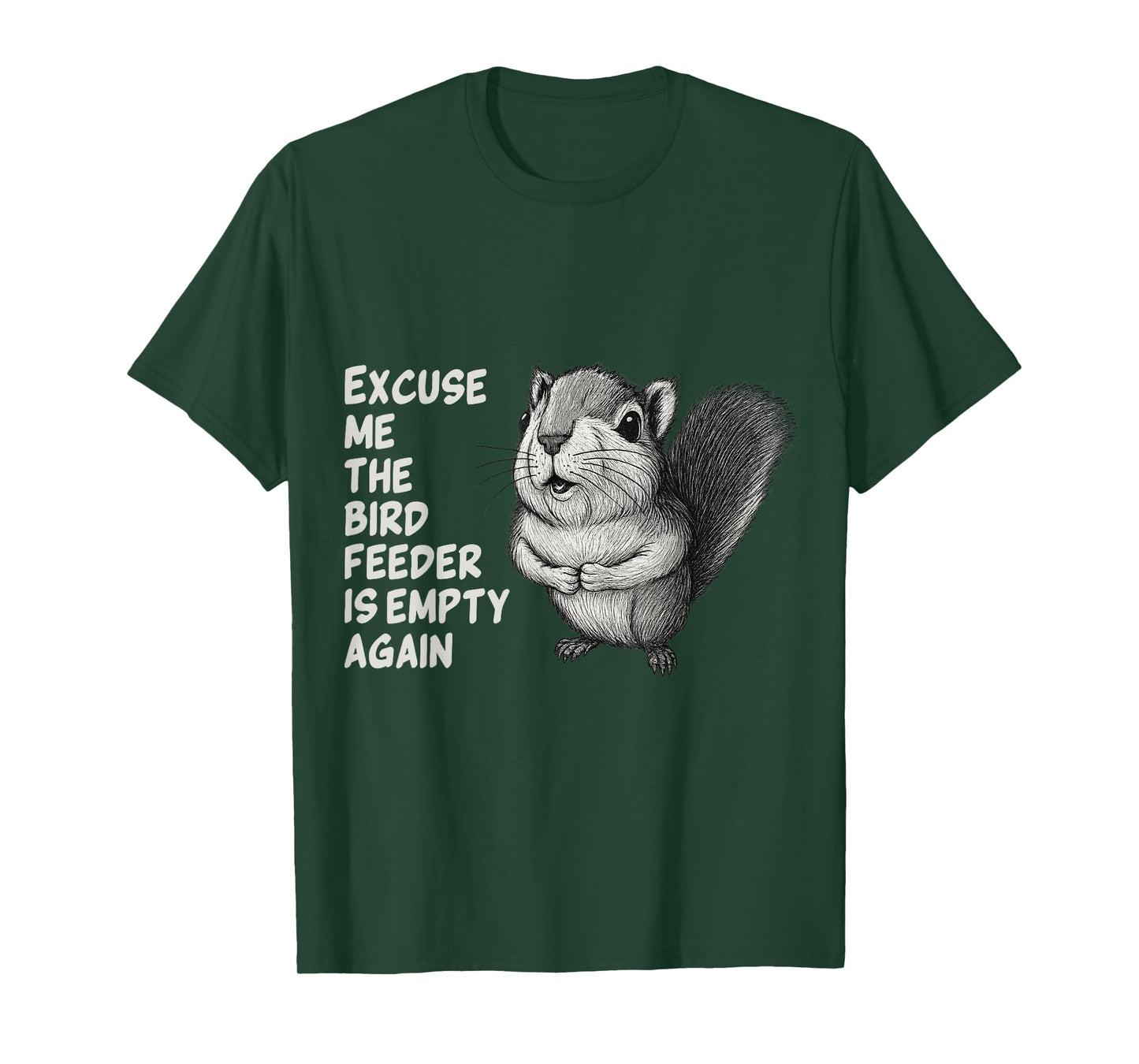 Excuse Me The Bird Feeder Is Empty Again Funny Squirrel T-Shirt
