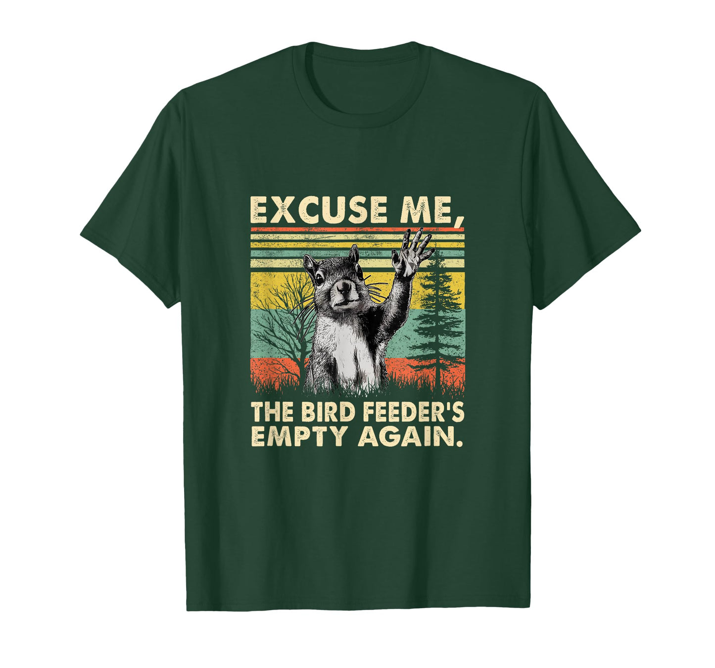 Excuse Me, Bird Feeder's Empty Again Funny Squirrel T-Shirt