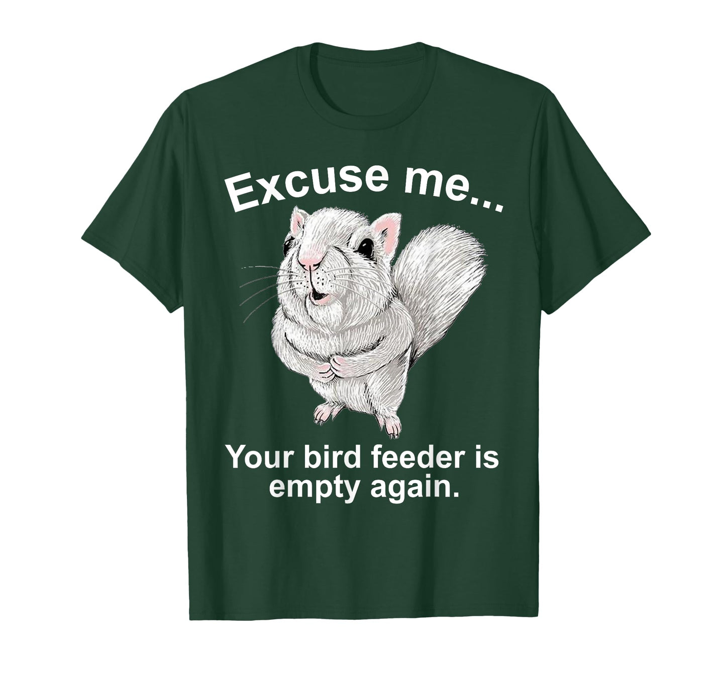 Excuse Me Your Birdfeeder Is Empty Again Funny Squirrel T-Shirt