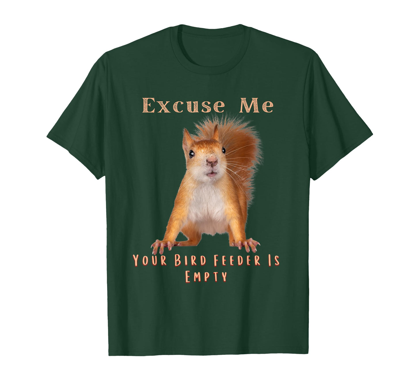 Funny Squirrel Excuse Me Your Bird Feeder Is Empty T-Shirt