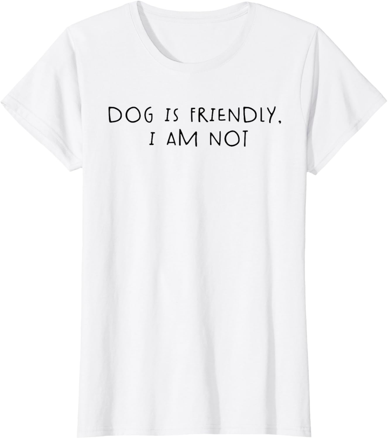 Dog is Friendly I am Not T-Shirt