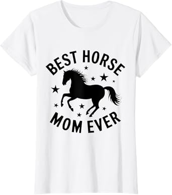 Best Horse Mom Ever Funny Horse T-Shirt