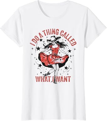 I Do A Thing Called What I Want Western Cowgirl Womens T-Shirt