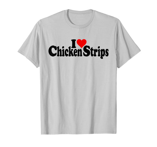 I LOVE HEART CHICKEN STRIPS TENDERS T-Shirt