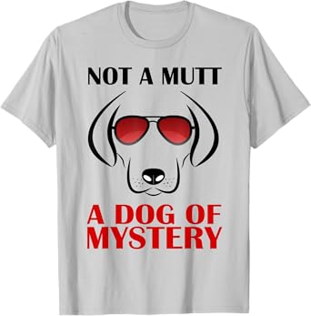 Not A Mutt A Dog Of Mystery Men Women Kids T-Shirt