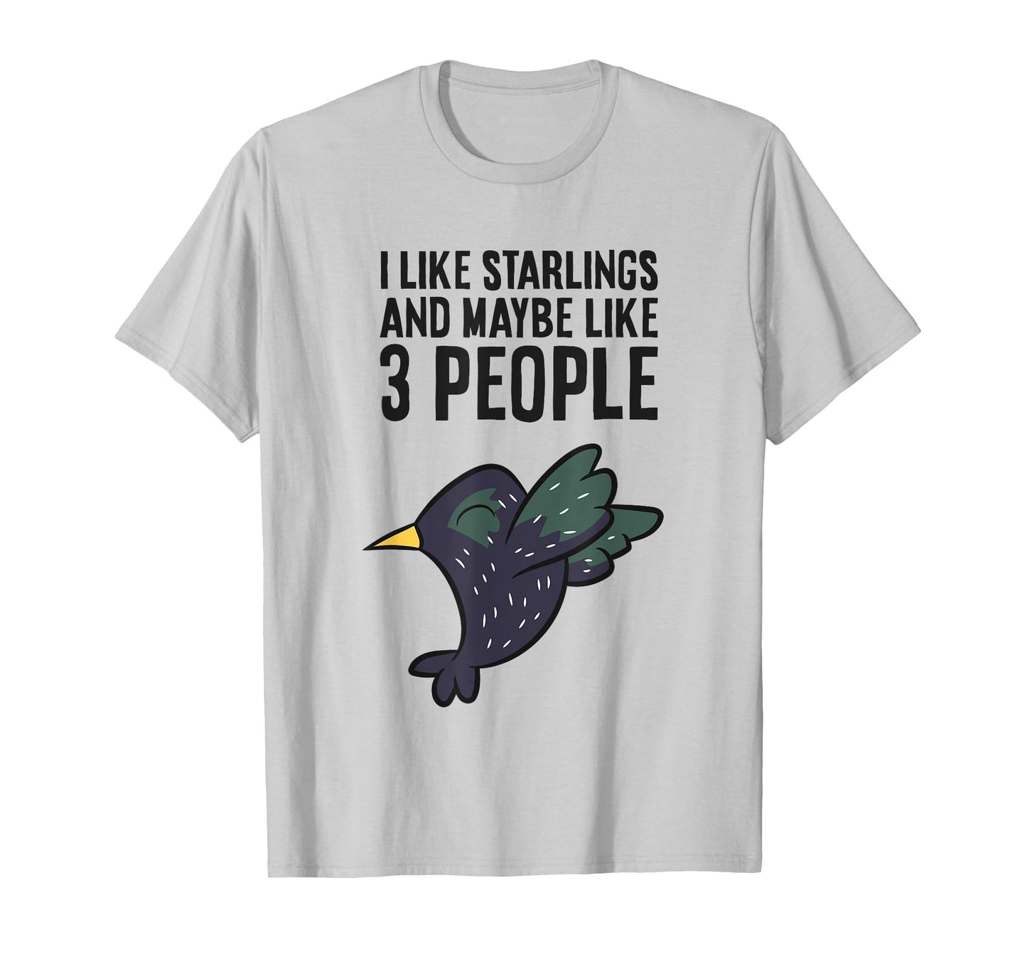 I Like Starlings And Maybe Like 3 People Funny Starling Bird T-Shirt