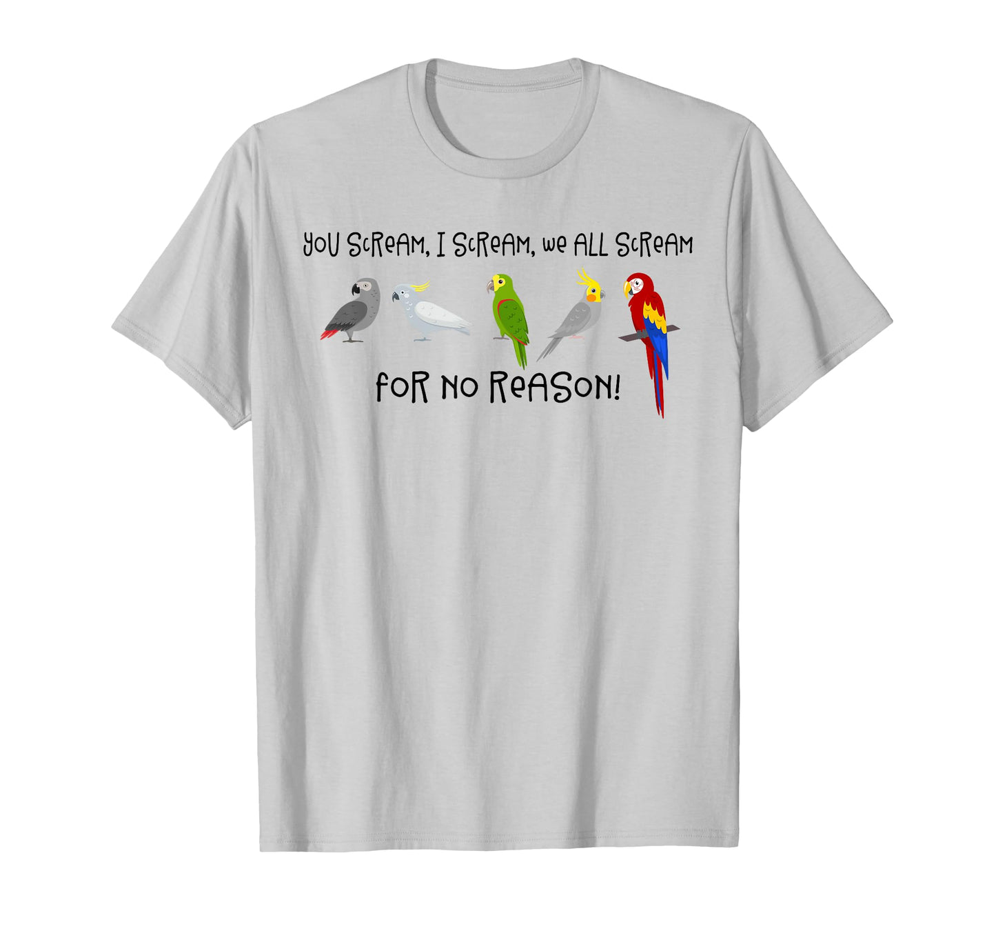 I Scream, You Scream, We All Scream For No Reason Funny Bird T-Shirt