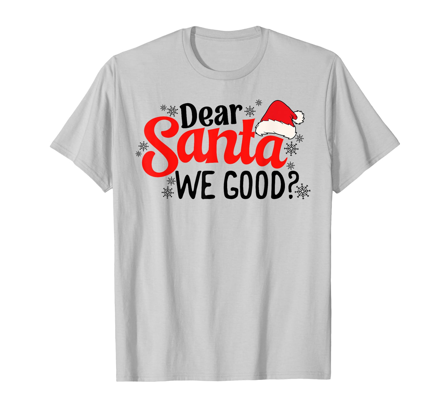 Dear Santa We Good Funny Christmas Holiday Sarcastic Humor T-Shirt