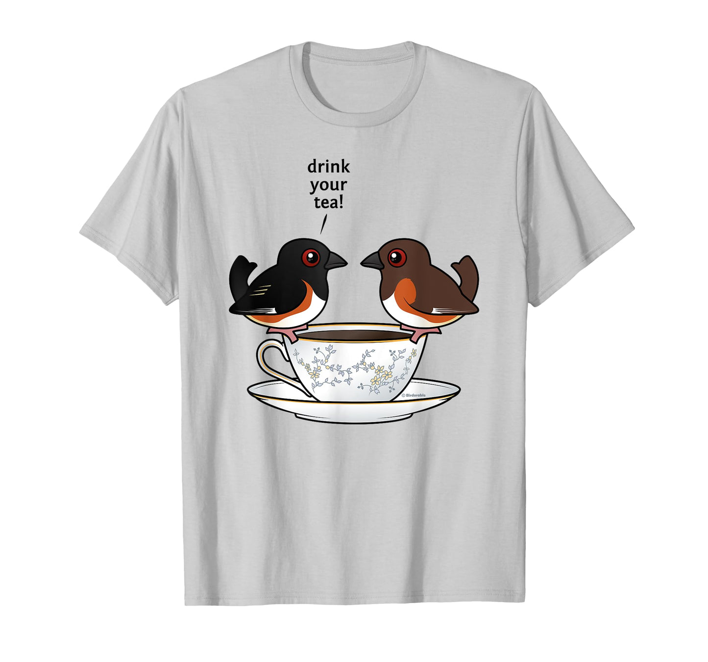 Funny Cute Cartoon Birds Eastern Towhee Drink Your Tea Gift T-Shirt