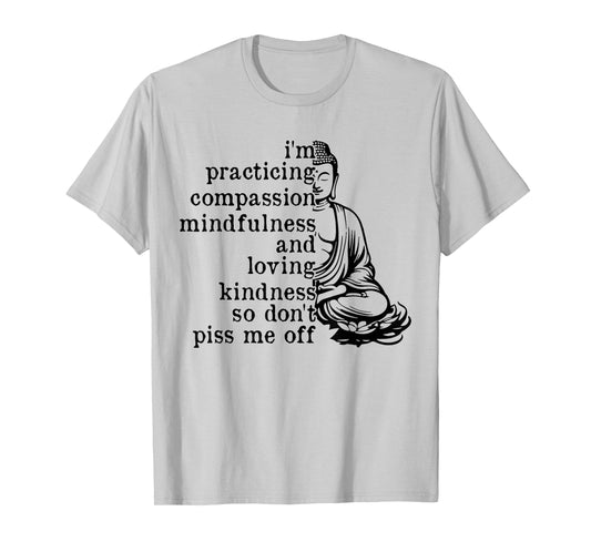 I'm Practicing Compassion Mindfulness Loving Kindness Buddha T-Shirt