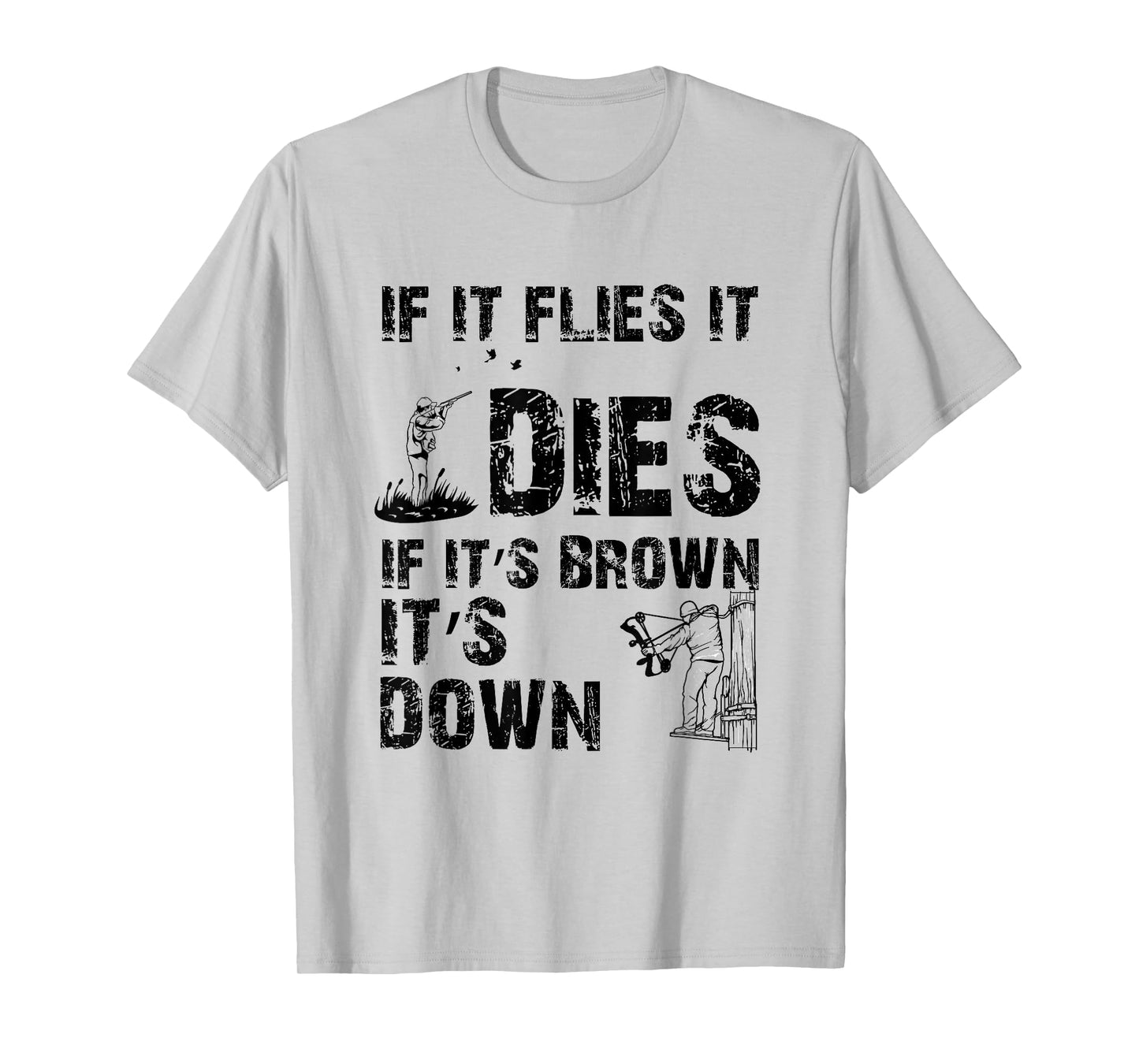 If it flies it dies if it's brown it's down - hunters T-Shirt