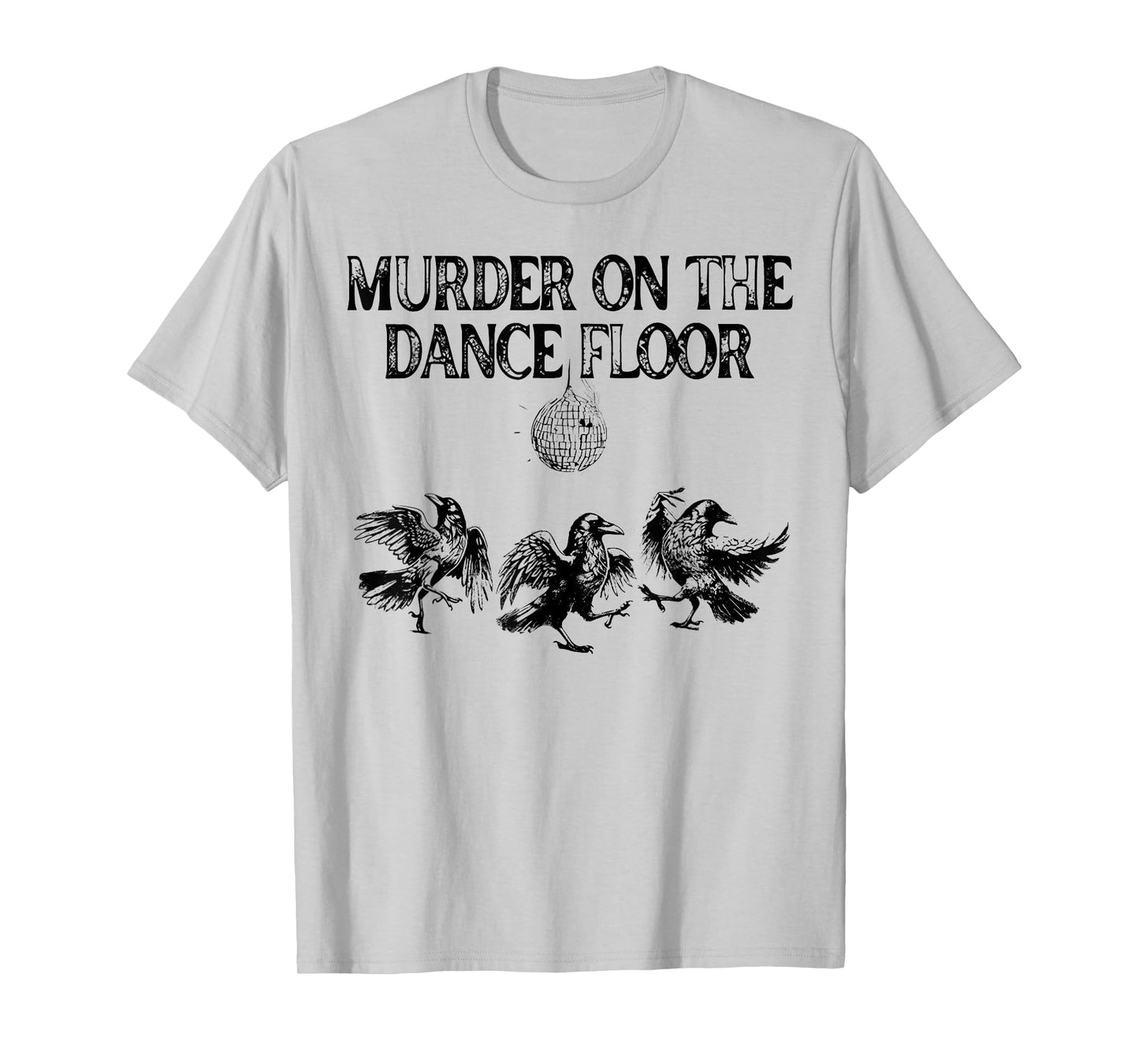 Murder On The Dance Floor Funny Crow Dancing Disco T-Shirt